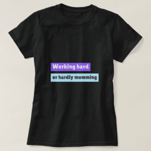 Zwaar Werkend Of Weinig Moederend Werkende Moeder T-shirt