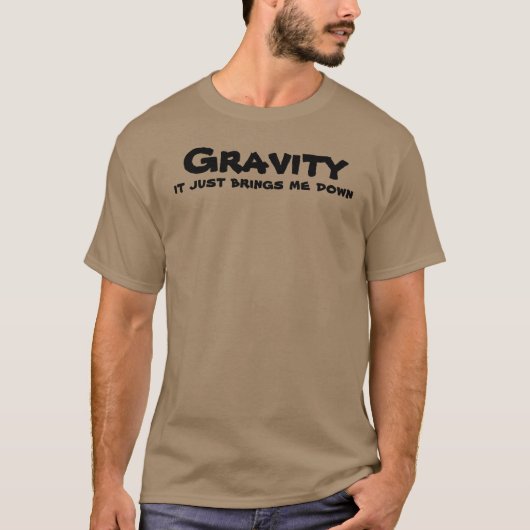 Zwaartekracht brengt me naar beneden. t-shirt (Voorkant)