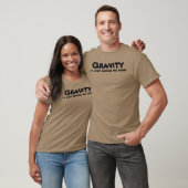 Zwaartekracht brengt me naar beneden. t-shirt (Unisex)