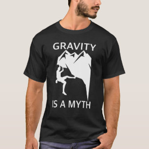 Zwaartekracht is een mythe-schoft- en rotsklimmer t-shirt
