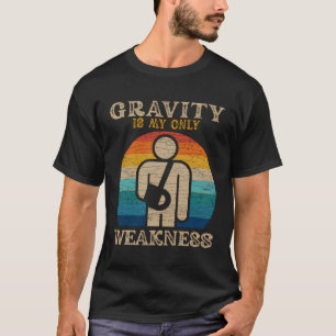 Zwaartekracht is mijn enige zwakteverwonding t-shirt