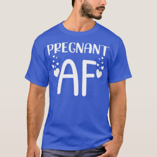 Zwanger AF Grappig Zwangerschapsontwerp voor Mama T-shirt