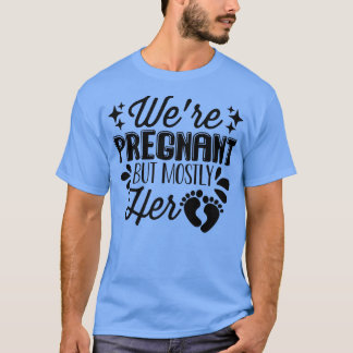 Zwangerschap - we zijn zwanger, maar meestal haar  t-shirt