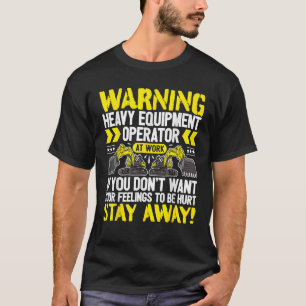 Zware Apparatuur Operator Op Het Werk Blijf Weg Gr T-shirt