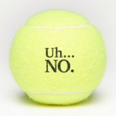Zwart en Wit Script Uh ... Nee Funny Sarcasme Tennisballen (Voorkant)