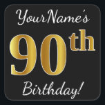 Zwart, Faux Gold 90th Birthday   Aangepaste naam Vierkante Sticker<br><div class="desc">Sticker Dit eenvoudige verjaardagsverjaardagsverjaardagsontwerp bevat een boodschap zoals "YourName’s 90th Birthday!", met de "90th" met een faux/imitation gouden-geïnspireerde kleurverschijning, op een zwart gekleurde achtergrond. De naam kan worden aangepast. Stickers als deze kunnen misschien een geschenk zijn voor iemand die zijn negentigste verjaardag viert, of ze kunnen misschien gebruikt worden als...</div>