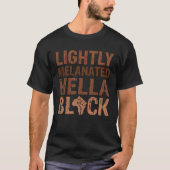 Zwart Geschiedenis Maand Licht BLM Melanated Hella T-shirt (Voorkant)