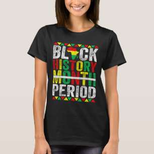 Zwart Geschiedenis Maand Periode Afrikaans Amerika T-shirt