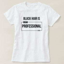 "Zwart haar is professioneel" Zwart haar Custom T- T-shirt
