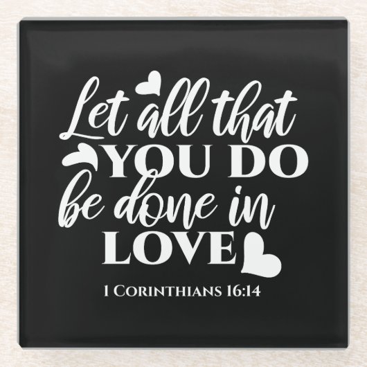 Zwart-wit 1 Korintiërs 16:14 Bijbelvers Glazen Onderzetter (Voorkant)