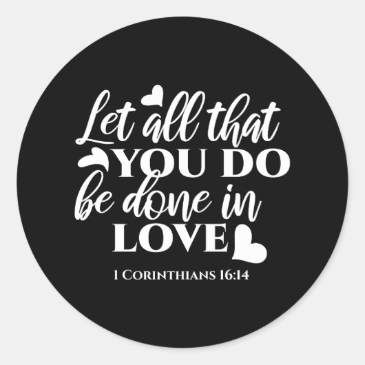 Zwart-wit 1 Korintiërs 16:14 Bijbelvers Ronde Sticker (Voorkant)
