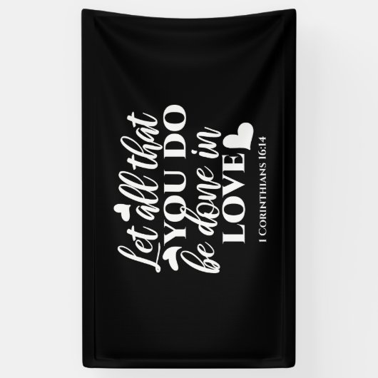 Zwart-wit 1 Korintiërs 16:14 Bijbelvers Spandoek (Verticaal)