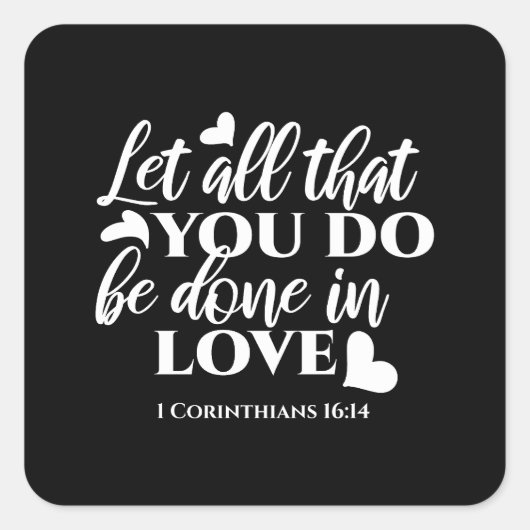 Zwart-wit 1 Korintiërs 16:14 Bijbelvers Vierkante Sticker (Voorkant)