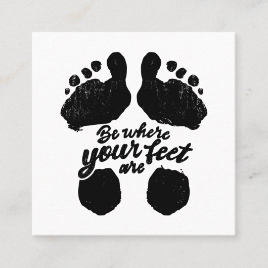 Zwart-wit "Be Where Your Feet Are" Print Vierkante Visitekaartje (Voorkant)