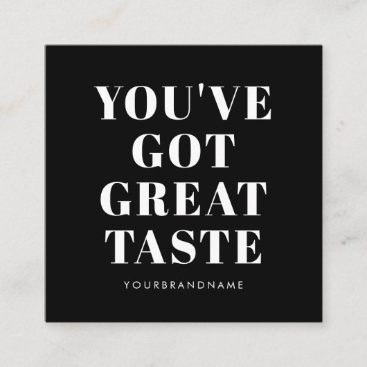 Zwart wit je hebt een geweldige smaak bedankt vierkante visitekaartje (Voorkant)