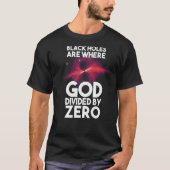 Zwarte gaten zijn waar God verdeeld is door nul T-shirt (Voorkant)
