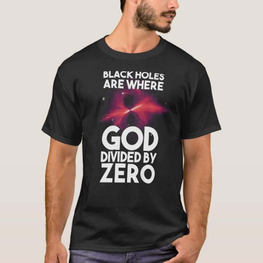 Zwarte gaten zijn waar God verdeeld is door nul T-shirt (Voorkant)