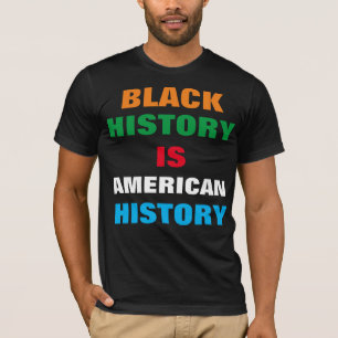 ZWARTE GESCHIEDENIS IS AMERIKAANSE GESCHIEDENIS T- T-SHIRT