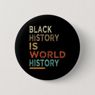 Zwarte geschiedenis is wereldgeschiedenis, trotse ronde button 5,7 cm