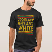 Zwarte geschiedenismaand Pro Black is niet tegen w T-shirt (Voorkant)