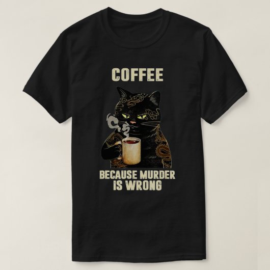 Zwarte kat Drink koffie omdat moord verkeerd is T-shirt (Design voorkant)