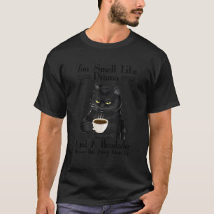 Zwarte kat koffie je ruikt naar drama en een hoofd t-shirt
