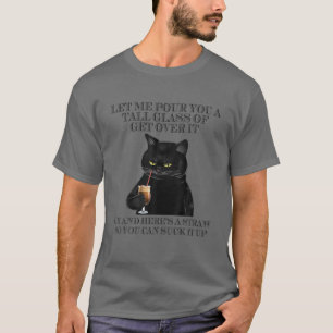 Zwarte kat, laat me je een groot glas over gaan t-shirt