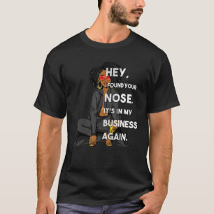 Zwarte vrouwen Hey Ik heb je neus gevonden Het zit T-shirt