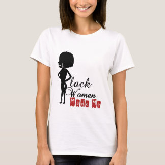 Zwarte vrouwen maakten me vrouw, basisvrouw t-shirt