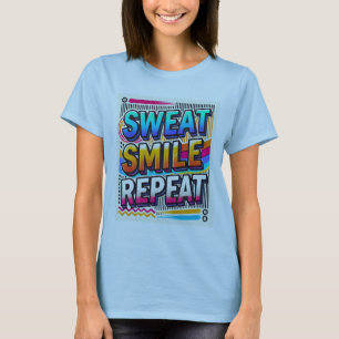 Zweet, Glimlach, Herhaal." Vrouwen ontworpen T-shirt