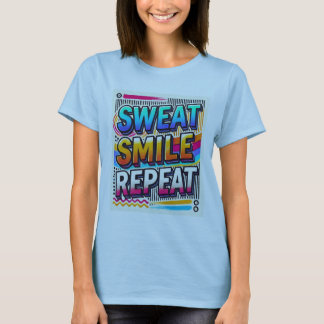 Zweet, Glimlach, Herhaal." Vrouwen ontworpen T-shirt