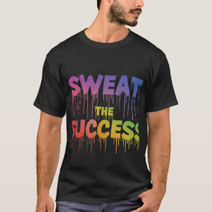 Zweet het succes T-shirt