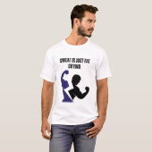 Zweet is gewoon huilend vet t-shirt (Voorkant volledig)