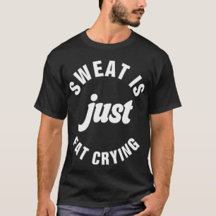 Zweet is gewoon vet huilen fitness training t-shirt