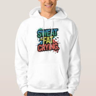 Zweet Is Huilend Vet Mooie Gym Humor Motivatie Kun Hoodie
