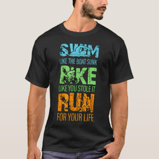Zwem Als De Boot Gezonken Fiets Als Alsof Je 'm Ge T-shirt