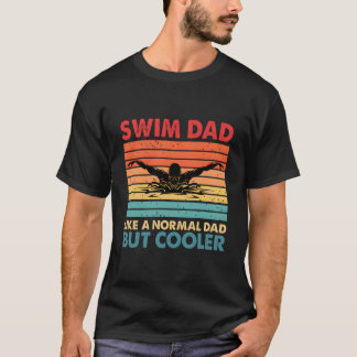 Zwem Papa Net Als Een Normale Papa Maar Dan Zwem P T-shirt