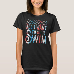 Zwemmers zwemmen alles wat ik wil doen is zwemmen t-shirt