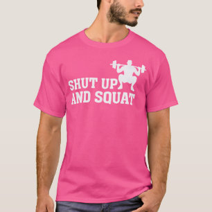 Zwijg en hurk - Grappige fitnessruimte Citaat Lift T-shirt