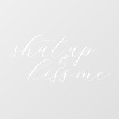 Zwijg en kus me Elegant Script Wedding Raamsticker (Vel)