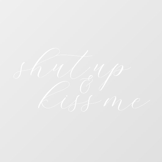 Zwijg en kus me Elegant Script Wedding Raamsticker (Vel)