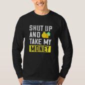 Zwijg en neem mijn geld citaten Gezegden ontwerp T-shirt (Voorkant)