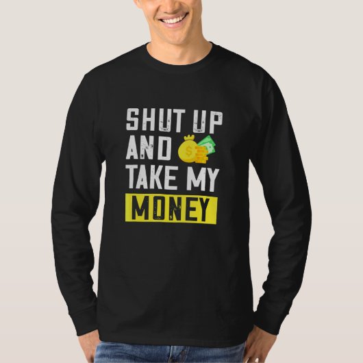 Zwijg en neem mijn geld citaten Gezegden ontwerp T-shirt (Voorkant)