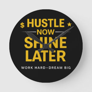 Zwoeg Nu, Straal Later – Werk Hard, Droom Groot    Ronde Klok