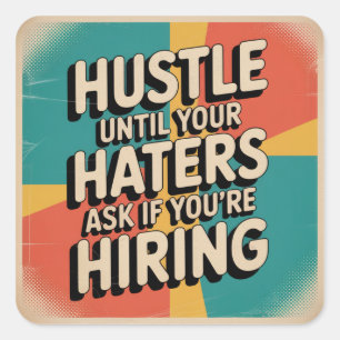 Zwoeg tot je haters vragen of je personeel zoekt vierkante sticker